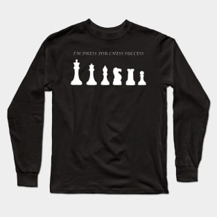 Chess Slogan - Dress for Chess 1 Long Sleeve T-Shirt